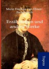 Erz Hlungen Und Andere Werke - Marie von Ebner-Eschenbach