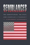 Semblances of Sovereignty: The Constitution, the State, and American Citizenship - T. Alexander Aleinikoff