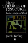 New Theories of Discourse: Laclau, Mouffe and Zizek - Jacob Torfing