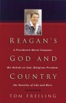 Reagan's God and Country: A President's Moral Compass: His Beliefs on God, Religious Freedom, the Sanctity of Life and More - Tom Freiling