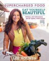 Eat Yourself Beautiful: Supercharged Food - Lee Holmes