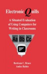 Electronic Quills: A Situated Evaluation of Using Computers for Writing in Classrooms (Technology and Education Series) - Bertram C. Bruce, Andee Rubin, with contributi Barnhardt and Teachers