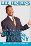 What to do When Your Money is Funny: Real Solutions to Financial Challenges - Lee Jenkins