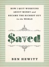 Saved: How I Quit Worrying about Money and Became the Richest Guy in the World - Ben Hewitt