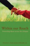 Within Our Reach: Preventing Abuse Across the Lifespan - Christine A. Ateah, Christine A. Ateah