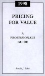 Pricing for Value: A Professional's Guide 1998 - Ronald J. Baker