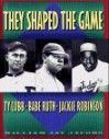 They Shaped the Game: Ty Cobb, Babe Ruth, Jackie Robinson - William Jay Jacobs