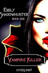 Emily Shadowhunter 1 - a Vampire, Shapeshifter, Werewolf novel.: Book 1: VAMPIRE KILLER - Craig Zerf