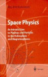 Space Physics: An Introduction To Plasmas And Particles In The Heliosphere And Magnetospheres - May-Britt Kallenrode