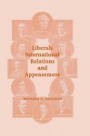 Liberals, International Relations and Appeasement: The Liberal Party, 1919-1939 - Dr Richard S Grayson, Richard S Grayson