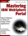 Mastering IBM WebSphere Portal: Expert Guidance to Build and Deploy Portal Applications - Ron Ben-Natan, Ori Sasson, Richard Gornitsky, Tim Hanis