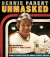 Unmasked: Bernie Parent and the Broad Street Bullies - Bernie Parent, Stan Hochman, Bobby Clarke