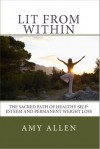 Lit from Within: The Sacred Path to Healthy Self-Esteem and Permanent Weight Loss - Amy Allen, Jenny Bowman