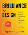 Brilliance by Design: Creating Learning Experiences That Connect, Inspire, and Engage - Vicki Halsey