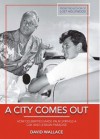 A City Comes Out: How Celebrities Made Palm Springs a Gay and Lesbian Paradise - David Wallace