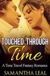 Time Travel Romance: Touched through Time (Medieval Fantasy Science Fiction Romance) (Historical New Adult Contemporary Short Stories) - Samantha Leal