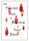 The Twisted Tale Of Romance - Kevin Dean