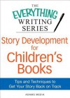 Story Development for Children's Books: Tips and Techniques to Get Your Story Back on Track - Adams Media