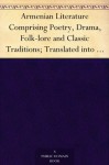 Armenian Literature Comprising Poetry, Drama, Folk-lore and Classic Traditions; Translated into English for the First Time - Gabriel Sundukyan, Robert Arnot, F. B. Collins