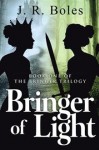 Bringer of Light: Book One of the Bringer Trilogy - J.R. Boles