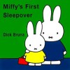Miffy's First Sleepover - Dick Bruna, Patricia Crampton