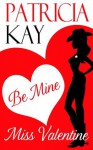 Be Mine, Miss Valentine - Patricia Kay