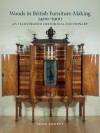 Woods in British Furniture Making 1400-1900: An Illustrated Historical Dictionary - Adam Bowett