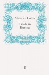 Trials In Burma - Maurice Collis