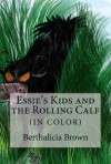 Essie's Kids and the Rolling Calf (IN COLOR) - Berthalicia Brown, Luke Brown