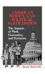 American Women and Political Participation: The Impacts of Work, Generation, and Feminism - Karen Beckwith