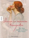 Frauen in meinem Rosengarten: Alte Rosen und die Geschichten ihrer Namen - Ann Chapman, Ursula C. Sturm, Heide Fruth-Sachs