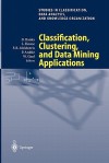 Classification, Clustering, and Data Mining Applications: Proceedings of the Meeting of the International Federation of Classification Societies (Ifcs), Illinois Institute of Technology, Chicago, 15 18 July 2004 - David Banks