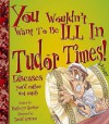 You Wouldn't Want to Be Ill in Tudor Times!, Level 3 - Kathryn Senior, David Antram, David Salariya