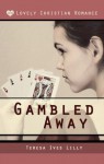 Gambled Away Christian Romance Victorian - Teresa Lilly, Shelby Lilly