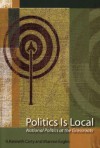 Politics Is Local: National Politics at the Grassroots - Munroe Eagles