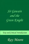 Sir Gawain and the Green Knight: Text and Critical Introduction - Ray Moore M.A.