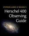 Herschel 400 Observing Guide - Stephen James O'Meara