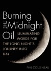 Burning the Midnight Oil: Illuminating Words for the Long Night's Journey Into Day - Phil Cousineau, Jeff "The Dude" Dowd