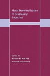 Fiscal Decentralization in Developing Countries - Richard M. Bird, Francois Vaillancourt