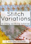 Stitch Variations: A Crazy Quilting Tutorial - J. Marsha Michler