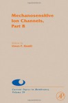 Mechanosensitive Ion Channels, Part B, Volume 59 (Current Topics in Membranes) - Owen P. Hamill, Sidney A. Simon, Dale J. Benos