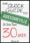 The Quick Guide to Awesomeville: Awesome. Productive. Creative. Happy. In less than 30 minutes - Bram A.R.