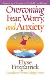 Overcoming Fear, Worry, and Anxiety - Elyse M. Fitzpatrick