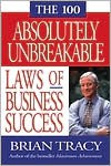 The 100 Absolutely Unbreakable Laws of Business Success (Other Format) - Brian Tracy