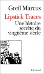 Lipstick Traces. Une Histoire Secrète Du Vingtième Siècle - Guillaume Godard