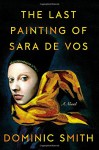 The Last Painting of Sara de Vos: A Novel - Dominic Smith