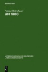 Um 1800: Konfigurationen Der Literatur, Kunstliteratur Und Asthetik - Helmut Pfotenhauer