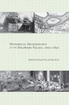 Historical Archaeology of the Delaware Valley, 1600-1850 - Richard Veit, David Orr