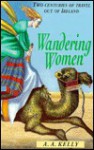 Wandering Women: Two Centuries of Travel Out of Ireland - A.A. Kelly