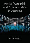 Media Ownership and Concentration in America - Eli M. Noam